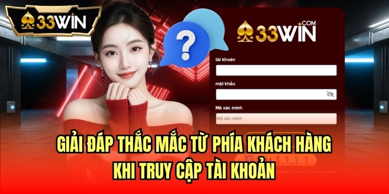 Giải đáp thắc mắc từ phía khách hàng khi truy cập tài khoản